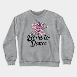 Born to Dance Crewneck Sweatshirt